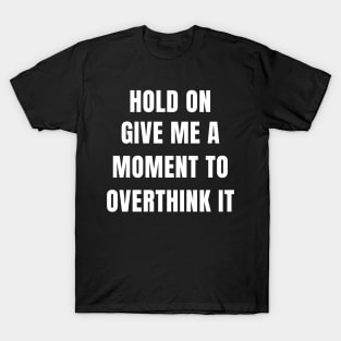 give me a moment to overthink T-Shirt